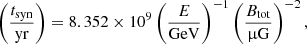 $$ \begin{aligned} \left(\frac{t_{\rm syn}}{\mathrm{yr}}\right) = 8.352 \times 10^{9}\left(\dfrac{E}{\mathrm{GeV}}\right)^{-1}\left(\dfrac{B_{\rm tot}}{\upmu \mathrm{G}}\right)^{-2}, \end{aligned} $$
