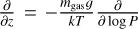 $\[\frac{\partial}{\partial z}=-\frac{m_{\mathrm{gas}} g}{k T} \frac{\partial}{\partial ~\log~ P}\]$