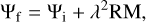 ${\Psi _{\rm{f}}} = {\Psi _{\rm{i}}} + {\lambda ^2}{\rm{RM}},$