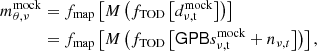 $$ \begin{aligned} m^\mathrm{mock}_{\theta , \nu }&= f_{\rm map}\left[M\left(f_{\rm TOD}\left[d^\mathrm{mock}_{\rm \nu , t}\right]\right)\right]\nonumber \\&= f_{\rm map}\left[M\left(f_{\rm TOD}\left[\mathsf{G }\mathsf{P }\mathsf{B }s^\mathrm{mock}_{\rm \nu , t} + n_{\nu , t}\right]\right)\right], \end{aligned} $$