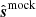 $ \hat{\boldsymbol{s}}^{\mathrm{mock}} $