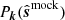 $ P_{\boldsymbol{k}}(\hat{\boldsymbol{s}}^{\mathrm{mock}}) $