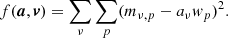 $$ \begin{aligned} \quad f(\boldsymbol{a}, \boldsymbol{v}) = \sum _\nu \sum _p (m_{\nu ,p} - a_\nu w_p)^2. \end{aligned} $$