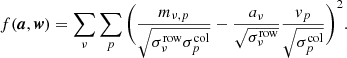$$ \begin{aligned} f(\boldsymbol{a},\boldsymbol{w}) = \sum _\nu \sum _p \Bigg (\frac{m_{\nu ,p}}{\sqrt{\sigma ^\mathrm{row}_\nu \sigma ^\mathrm{col}_p}} - \frac{a_\nu }{\sqrt{\sigma ^\mathrm{row}_\nu }} \frac{v_p}{\sqrt{\sigma ^\mathrm{col}_p}}\Bigg )^2. \end{aligned} $$