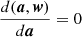 $ \frac{d(\boldsymbol{a},\boldsymbol{w})}{d\boldsymbol{a}} = 0 $