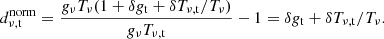 $$ \begin{aligned} d^\mathrm{norm}_{\rm \nu , t} = \frac{g_\nu T_\nu (1 + \delta g_{\rm t} + \delta T_{\rm \nu ,t}/T_\nu )}{g_\nu T_{\rm \nu ,t}} - 1 = \delta g_{\rm t} + \delta T_{\rm \nu ,t}/T_\nu . \end{aligned} $$
