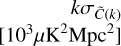 $\[k\sigma_{\tilde{C}(k)}\left[10^{3} \mu \mathrm{K}^{2} \mathrm{Mpc}^{2}\right]\]$
