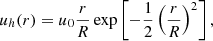 $$ \begin{aligned} u_h(r) = u_0 \frac{r}{R} \exp \left[-\frac{1}{2}\left(\frac{r}{R}\right)^2\right], \end{aligned} $$