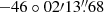 $ -46\circ02{{\prime}}13{{{\overset{\prime\prime}{.}}}}68 $