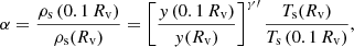 $$ \begin{aligned} \alpha = \frac{\rho _{\mathrm{s}}\left(0.1\,R_{\mathrm{v} }\right)}{\rho _{\mathrm{s}}(R_{\mathrm{v} })} = \left[\frac{y\left(0.1\,R_{\mathrm{v} }\right)}{y(R_{\mathrm{v} })}\right]^{\gamma \prime } \frac{T_{\mathrm{s}}(R_{\mathrm{v} })}{T_{\mathrm{s}}\left(0.1\,R_{\mathrm{v} }\right)}, \end{aligned} $$