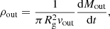 $$ \begin{aligned} \rho _{\mathrm{out} } = \frac{1}{\pi R_{\mathrm{g} }^2 v_{\mathrm{out} }}\dfrac{\mathrm{d} M_{\mathrm{out} }}{\mathrm{d} t}, \end{aligned} $$