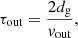 $$ \begin{aligned} \tau _{\mathrm{out} }= \frac{2 d_{\mathrm{g} }}{v_{\mathrm{out} }}, \end{aligned} $$