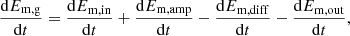 $$ \begin{aligned} \dfrac{\mathrm{d} E_{\mathrm{m,g} }}{\mathrm{d} t} = \dfrac{\mathrm{d} E_{\mathrm{m,in} }}{\mathrm{d} t} + \dfrac{\mathrm{d} E_{\mathrm{m,amp} }}{\mathrm{d} t} - \dfrac{\mathrm{d} E_{\mathrm{m,diff} }}{\mathrm{d} t} - \dfrac{\mathrm{d} E_{\mathrm{m,out} }}{\mathrm{d} t}, \end{aligned} $$