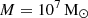 $ M=10^{7}\,\mathrm{M}_{\odot} $