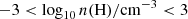 $ -3 < \mathrm{log}_{10}\,n(\mathrm{H)/cm}^{-3} < 3 $