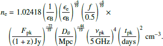 $$ \begin{aligned} n_{\rm e} &= 1.02418 \left( \frac{1}{\epsilon _{\rm B}} \right) \left(\frac{\epsilon _{\rm e}}{\epsilon _{\rm B}} \right)^{\frac{-6}{19}} \left( \frac{f}{0.5} \right)^{\frac{-6}{19}} \times \nonumber \\&\left( \frac{F_{\rm pk}}{\mathrm{(1+z)\,Jy}} \right)^{\frac{-22}{19}} \left( \frac{D_{\theta }}{\mathrm{Mpc}} \right)^{\frac{-44}{19}} \left( \frac{\nu _{\rm pk}}{5\,\mathrm{GHz}} \right)^{4} \left( \frac{t_{\rm pk}}{\mathrm{days}} \right)^{2}\,\mathrm{cm}^{-3}. \end{aligned} $$