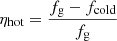 $$ \begin{aligned} \eta _{\rm hot} = \frac{f_{\rm g}-f_{\rm cold}}{f_{\rm g}} \end{aligned} $$