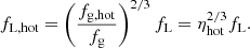 $$ \begin{aligned} f_{\rm L, hot} = \left(\frac{f_{\rm g, hot}}{f_{\rm g}}\right)^{2/3} f_{\rm L} = \eta _{\rm hot}^{2/3}f_{\rm L}. \end{aligned} $$