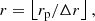 $$ \begin{aligned} r&=\left\lfloor r_{\rm p} / \Delta r\right\rfloor , \end{aligned} $$