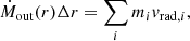 $$ \begin{aligned} \dot{M}_{\rm out}(r)\Delta r&=\sum _{i}{m_{i}v_{\mathrm{rad},i}}, \end{aligned} $$