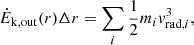 $$ \begin{aligned} \dot{E}_{\rm k, out}(r)\Delta r=\sum _{i}{\frac{1}{2}m_{i}v_{\mathrm{rad},i}^{3}}, \end{aligned} $$