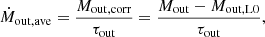 $$ \begin{aligned} \dot{M}_{\rm out, ave} = \frac{M_{\rm out, corr}}{\tau _{\rm out}} = \frac{M_{\rm out} - M_{\rm out, L0}}{\tau _{\rm out}}, \end{aligned} $$