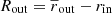 $ R_{\mathrm{out}}=\overline{r}_{\mathrm{out}}-r_{\mathrm{in}} $