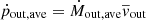 $ \dot{p}_{\mathrm{out, ave}}=\dot{M}_{\mathrm{out, ave}}\overline{v}_{\mathrm{out}} $