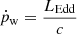 $$ \begin{aligned} \dot{p}_{\rm w} = \frac{L_{\rm Edd}}{c} \end{aligned} $$