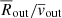 $ \overline{R}_{\mathrm{out}}/\overline{v}_{\mathrm{out}} $