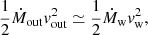 $$ \begin{aligned} \frac{1}{2}\dot{M}_{\rm out}v_{\rm out}^{2}\simeq \frac{1}{2}\dot{M}_{\rm w}v_{\rm w}^{2} , \end{aligned} $$