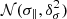 $ {\cal N}(\sigma_\parallel,\delta_\sigma^2) $