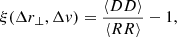$$ \begin{aligned} \xi (\Delta r_{\perp },\Delta v) = \frac{\langle DD \rangle }{\langle RR \rangle } - 1, \end{aligned} $$