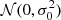 $ {\cal N}(0,\sigma_0^2) $
