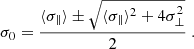 $$ \begin{aligned} \sigma _0 = \frac{\langle \sigma _\parallel \rangle \pm \sqrt{\langle \sigma _\parallel \rangle ^2 +4\sigma _\perp ^2}}{2}~. \end{aligned} $$