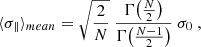 $$ \begin{aligned} \langle \sigma _\parallel \rangle _{mean} = \sqrt{\frac{2}{N}}~\frac{\Gamma {\left( \frac{N}{2}\right)}}{\Gamma {\left( \frac{N-1}{2}\right) }}~\sigma _0~, \end{aligned} $$