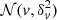 $ {\cal N}(v,\delta_{v}^2) $