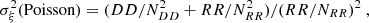$$ \begin{aligned} \sigma ^2_{\xi }(\mathrm{Poisson}) = (DD/N_{DD}^2 + RR/N_{RR}^2) / (RR/N_{RR})^2~, \end{aligned} $$