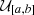 $ {\cal U}_{[a,b]} $