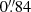 $ 0{{\overset{\prime\prime}{.}}}84 $