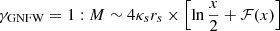 $$ \begin{aligned} \gamma _{\rm GNFW}& = 1: M \sim 4\kappa _s r_s \times \left[ \ln \frac{x}{2} + \mathcal{F} (x) \right] \end{aligned} $$
