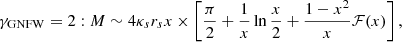 $$ \begin{aligned} \gamma _{\rm GNFW}& = 2: M \sim 4\kappa _s r_s x \times \left[ \frac{\pi }{2} + \frac{1}{x} \ln \frac{x}{2} + \frac{1-x^2}{x} \mathcal{F} (x) \right], \end{aligned} $$