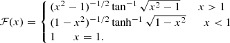 $$ \begin{aligned} \mathcal{F} (x) = \left\{ \!\! \begin{array}{l} (x^2-1)^{-1/2}\tan ^{-1}\sqrt{x^2-1} \qquad x>1\\ (1-x^2)^{-1/2}\tanh ^{-1}\sqrt{1-x^2} \qquad x < 1\\ 1 \qquad x = 1. \end{array}\right. \end{aligned} $$