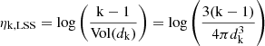 $$ \begin{aligned} \eta _{\mathrm{k},\mathrm{LSS}} = \mathrm{log}\left(\frac{\mathrm{k-1}}{\mathrm{Vol}(d_{\rm k})}\right) = \mathrm{log}\left(\frac{3(\mathrm k-1)}{4\pi d^{3}_{\rm k}}\right) \end{aligned} $$
