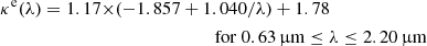 $$ \begin{aligned} \kappa ^\mathrm{e}(\lambda ) = 1.17 \times&(-1.857 + 1.040/\lambda ) + 1.78 \nonumber \\&\qquad \qquad \qquad \quad \mathrm{for} \ 0.63\,{\upmu }\mathrm{m} \le \lambda \le 2.20\,{\upmu }\mathrm{m} \end{aligned} $$