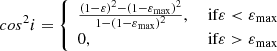 $$ \begin{aligned} cos^{2}i = \left\{ \begin{array}{ll} \frac{(1 - \varepsilon )^2 - (1 - \varepsilon _{\rm max})^2}{1 - (1 - \varepsilon _{\rm max})^2},&\text{ if} \varepsilon < \varepsilon _{\rm max} \\ 0,&\text{ if} \varepsilon > \varepsilon _{\rm max} \end{array}\right. \end{aligned} $$