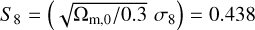 ${S_8} = \left( {\sqrt {{{\rm{\Omega }}_{{\rm{m}},0}}/0.3} \,\,{\sigma _8}} \right) = 0.438$