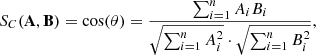 $$ \begin{aligned} S_{C}(\mathbf A , \mathbf B ) = \cos (\theta ) = \frac{\sum _{i = 1}^{n} A_{i}B_{i}}{\sqrt{\sum _{i = 1}^{n} A_{i}^2} \cdot \sqrt{\sum _{i = 1}^{n} B_{i}^2}} ,\end{aligned} $$
