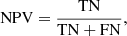 $$ \begin{aligned} \mathrm{NPV}&= \frac{\mathrm{TN}}{\mathrm{TN} + \mathrm{FN}} ,\end{aligned} $$