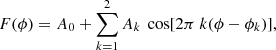 $$ \begin{aligned} F(\phi ) = A_0 + \sum _{k=1}^2 A_k \ \cos [2\pi \ k (\phi -\phi _k)], \end{aligned} $$
